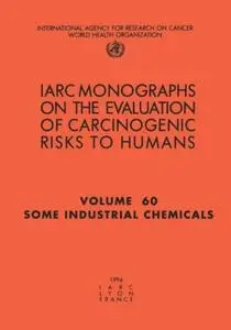 Some Industrial Chemicals Volume 77 (IARC Monographs on the Evaluation of the Carcinogenic Risks to Humans)