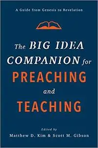 The Big Idea Companion for Preaching and Teaching: A Guide from Genesis to Revelation