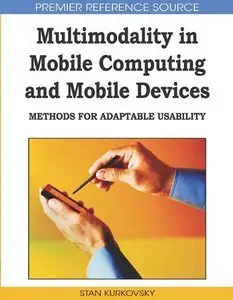 Multimodality in Mobile Computing and Mobile Devices: Methods for Adaptable Usability (repost)