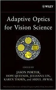 Adaptive Optics for Vision Science: Principles, Practices, Design and Applications (Repost)