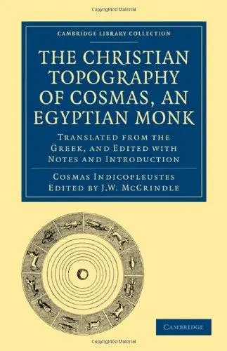 The Christian Topography of Cosmas, an Egyptian Monk: Translated from the Greek, and Edited with Notes and Introduction