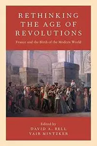 Rethinking the Age of Revolutions: France and the Birth of the Modern World