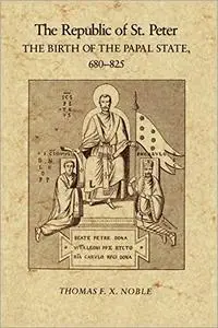 The Republic of St. Peter: The Birth of the Papal State, 680-825