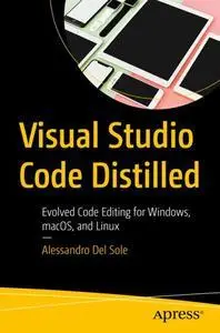 Visual Studio Code Distilled: Evolved Code Editing for Windows, macOS, and Linux