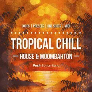 Push Button Bang - Tropical Chill: House and Moombahton WAV MiDi Sylenth and Spire Presets