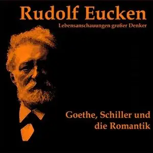 «Goethe, Schiller und die Romantik» by Rudolf Eucken