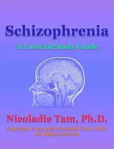 «Schizophrenia: A Tutorial Study Guide» by Nicoladie Tam