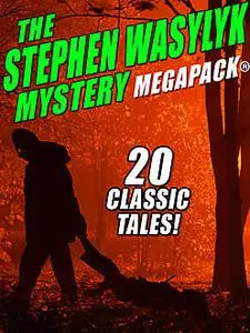 «The Stephen Wasylyk Mystery MEGAPACK» by Stephen Wasylyk