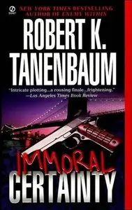 Immoral Certainty (The Butch Karp and Marlene Ciampi Series Book 3) by Robert K. Tanenbaum