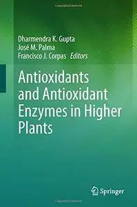 Antioxidants and Antioxidant Enzymes in Higher Plants