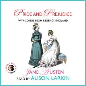 «Pride and Prejudice with Songs from Regency England» by Jane Austen