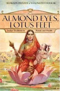 Almond Eyes, Lotus Feet: Indian Traditions in Beauty and Health