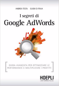 I segreti di Google AdWords - Andrea Testa & Guido Di Fraia (Repost)