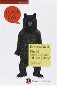 Dimmi come ti chiami e ti dirò perché. Storie di nomi e di cognomi - Enzo Caffarelli