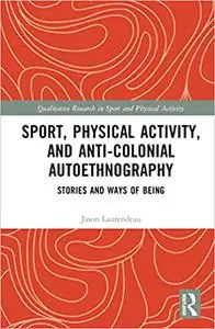 Sport, Physical Activity, and Anti-Colonial Autoethnography: Stories and Ways of Being
