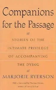 Companions for the Passage: Stories of the Intimate Privilege of Accompanying the Dying