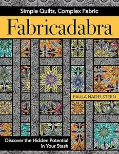 Fabricadabra - Simple Quilts, Complex Fabric: Discover the Hidden Potential in Your Stash (Repost)
