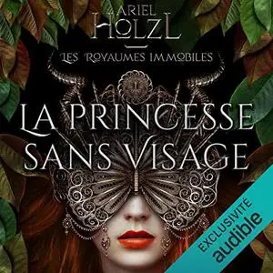 Ariel Holzl, "Les royaumes immobiles, tome 1 : La princesse sans visage"