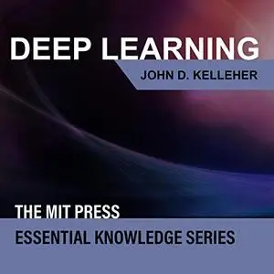 Deep Learning: MIT Press Essential Knowledge Series [Audiobook]