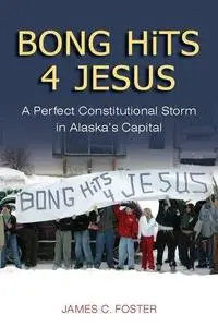 BONG HiTS 4 JESUS: A Perfect Constitutional Storm in Alaska's Capital