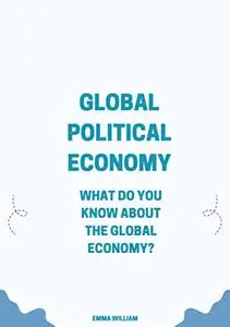 Global Political Economy: What do you know about the global economy?