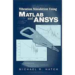 Vibration Simulation Using MATLAB and ANSYS by Michael R. Hatch
