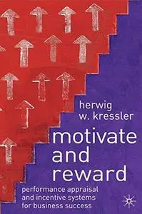 Motivate and Reward: Performance Appraisal and Incentive Systems for Business Success [Repost]