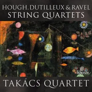 Takács Quartet - Hough, Dutilleux & Ravel: String Quartets (2023)