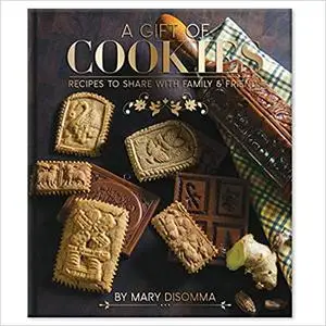 A Gift of Cookies: Recipes to Share with Family and Friends