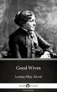 «Good Wives by Louisa May Alcott (Illustrated)» by Louisa May Alcott