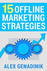 15 Offline Marketing Strategies: Proven and time-tested offline marketing strategies that work