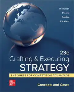 Crafting & Executing Strategy: The Quest for Competitive Advantage: Concepts and Cases