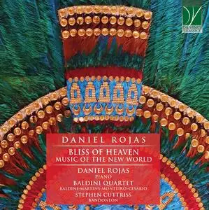 Daniel Rojas, Baldini Quartet & Stephen Cuttriss - Bliss of Heaven: Music of the New World (2021)