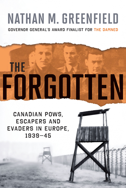 The Forgotten: Canadian POWs, Escapers and Evaders In Europe, 1939-1945