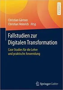 Fallstudien zur Digitalen Transformation: Case Studies für die Lehre und praktische Anwendung