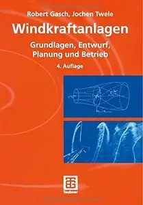 Windkraftanlagen: Grundlagen, Entwurf, Planung und Betrieb von Jochen Twele