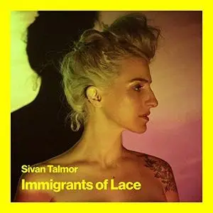 Sivan Talmor - Immigrants of Lace (2019) [Official Digital Download]