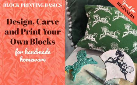 Block Printing Basics - Design, Carve and Print Your Own Blocks for Handmade Homeware