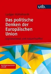 Ludger Kühnhardt - Das politische Denken der Europäischen Union