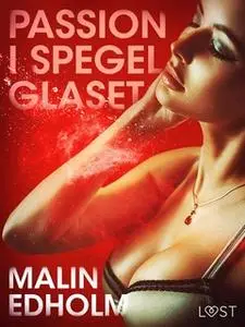 «Passion i spegelglaset» by Malin Edholm