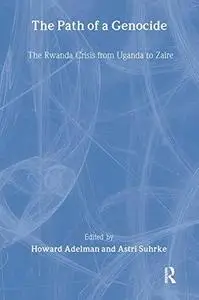 The Path of a Genocide: The Rwanda Crisis from Uganda to Zaire