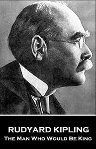 «The Man Who Who Would Be King» by Rudyard Kipling