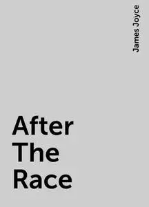 «After The Race» by James Joyce