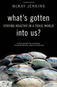 Mckay Jenkins - What's Gotten into Us? Staying Healthy in a Toxic World [Repost]