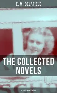 «The Collected Novels of E. M. Delafield (6 Titles in One Edition)» by E.M. Delafield