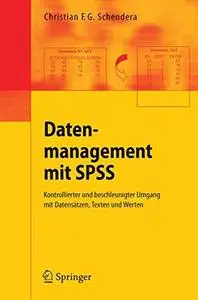 Datenmanagement mit SPSS: Kontrollierter und beschleunigter Umgang mit Datensätzen, Texten und Werten