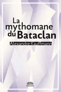 Alexandre Kauffmann, "La mythomane du Bataclan"