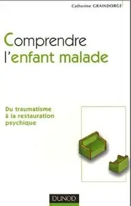Comprendre l'enfant malade: Du traumatisme à la restauration psychique