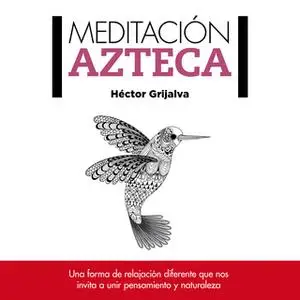 «Meditación azteca» by Héctor Grijalva