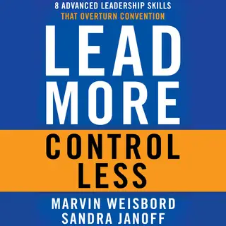 «Lead More, Control Less» by Marvin R. Weisbord,Sandra Janoff